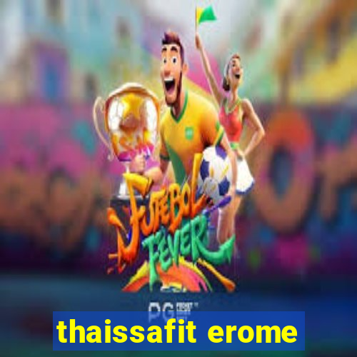 thaissafit erome